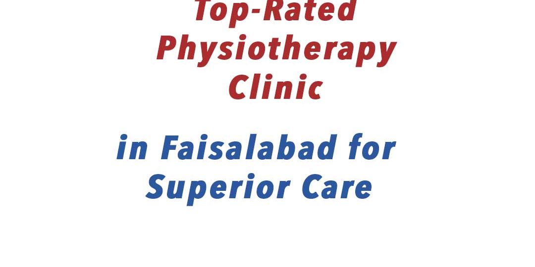 Top-Rated Physiotherapy Clinic in Faisalabad for Superior Care